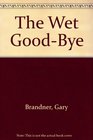 The Wet GoodBye