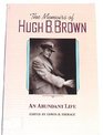 An Abundant Life The Memoirs of Hugh B Brown