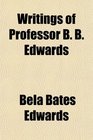 Writings of Professor B B Edwards