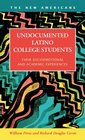 Undocumented Latino College Students Their Socioemotional and Academic Experiences