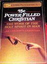 The PowerFilled Christian The Work of the Holy Spirit in Man