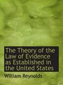 The Theory of the Law of Evidence as Established in the United States