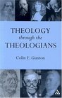 Theology Through the Theologians Selected Essays 19721995