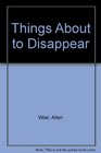 Things about to Disappear Stories