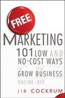 Free Marketing: 101 Low and No-Cost Ways to Grow Your Business, Online and Off