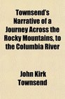 Townsend's Narrative of a Journey Across the Rocky Mountains to the Columbia River