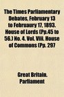 The Times Parliamentary Debates February 13 to Februaury 17 1893 House of Lords  No 4 Vol Viii House of Commons Pp 297