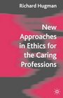 New Approaches  Ethics for the Caring Professions Taking Account of Change for Caring Professions