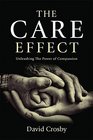 The Care Effect Unleashing the Power of Compassion