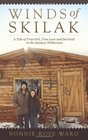 Winds of Skilak A Tale of True Grit True Love and Survival in the Alaskan Wilderness
