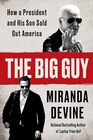 The Big Guy How a President and His Son Sold Out America