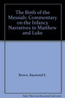 The Birth of the Messiah Commentary on the Infancy Narratives in Matthew and Luke