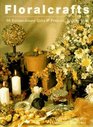 Floralcrafts : 50 Extraordinary Gifts and Projects, Step by Step
