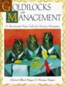 Goldilocks on Management 27 Revisionist Fairy Tales for Serious Managers