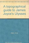 A topographical guide to James Joyce's Ulysses
