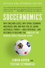 Soccernomics Why England Loses Why Germany and Brazil Win and Why the US Japan Australia Turkeyand Even IraqAre Destined to Become the Kings of the World's Most Popular Sport