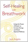 SelfHealing with Breathwork Using the Power of Breath to Increase Energy and Attain Optimal Wellness