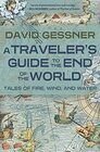 A Traveler's Guide to the End of the World Tales of Fire Wind and Water