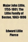 Major John Lillie 17551801 The Lillie Family of Boston 16631896