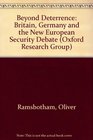 Beyond Deterrence Britain Germany and the New European Security Debate