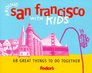 Fodor's Around San Francisco with Kids 1st Edition  68 Great Things to Do Together