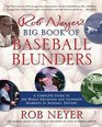 Rob Neyer's Big Book of Baseball Blunders: A Complete Guide to the Worst Decisions and Stupidest Moments in Baseball History