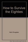 How to Survive the Eighties