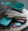 Knits to Give 30 Knitted Gifts Made with Love