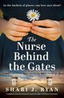 The Nurse Behind the Gates Completely heartbreaking and unputdownable World War Two fiction