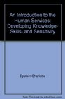 An introduction to the human services Developing knowledge skills and sensitivity