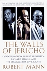 The Walls of Jericho Lyndon Johnson Hubert Humphrey Richard Russell and the Struggle for Civil Rights