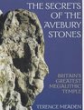 Guide to the Avebury The Secrets of the Avebury Stones Britains Greatest Megalithic Temple