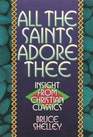 All the Saints Adore Thee: Insight from Christian Classics