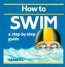 How to Swim A StepByStep Guide