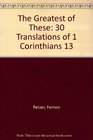 The Greatest of These 30 Translations of 1 Corinthians 13