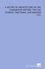 A History of Architecture on the Comparative Method for the Student Craftsman and Amateur 1905