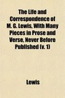 The Life and Correspondence of M G Lewis With Many Pieces in Prose and Verse Never Before Published