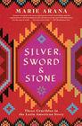 Silver Sword and Stone Three Crucibles in the Latin American Story