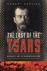 The Last of the Tsars Nicholas II and the Russia Revolution