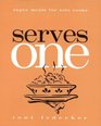 Serves One: Super Meals for Solo Cooks