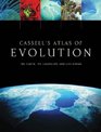 Cassell's Atlas of Evolution The Earth Its Landscape and Life Forms