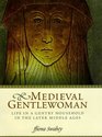 The Medieval Gentlewoman Life in a Gentry Household in the Later Middle Ages