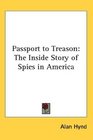 Passport to Treason The Inside Story of Spies in America