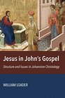 Jesus in John's Gospel Structures and Issues in Johannine Christology