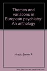 Themes and variations in European psychiatry An anthology