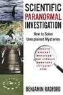 Scientific Paranormal Investigation How to Solve Unexplained Mysteries