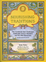 Nourishing Traditions The Cookbook That Challenges Politically Correct Nutrition and the Diet Dictocrats