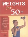 Weights for 50 Building Strength Staying Healthy and Enjoying an Active Lifestyle