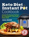 Keto Diet Instant Pot Cookbook Instant Pot Recipes Perfect for a Ketogenic LowCarb Paleo Diets