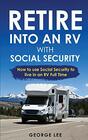 RV Living Retire Into An RV With Social Security How To Use Social Security To Live In An RV Full Time
